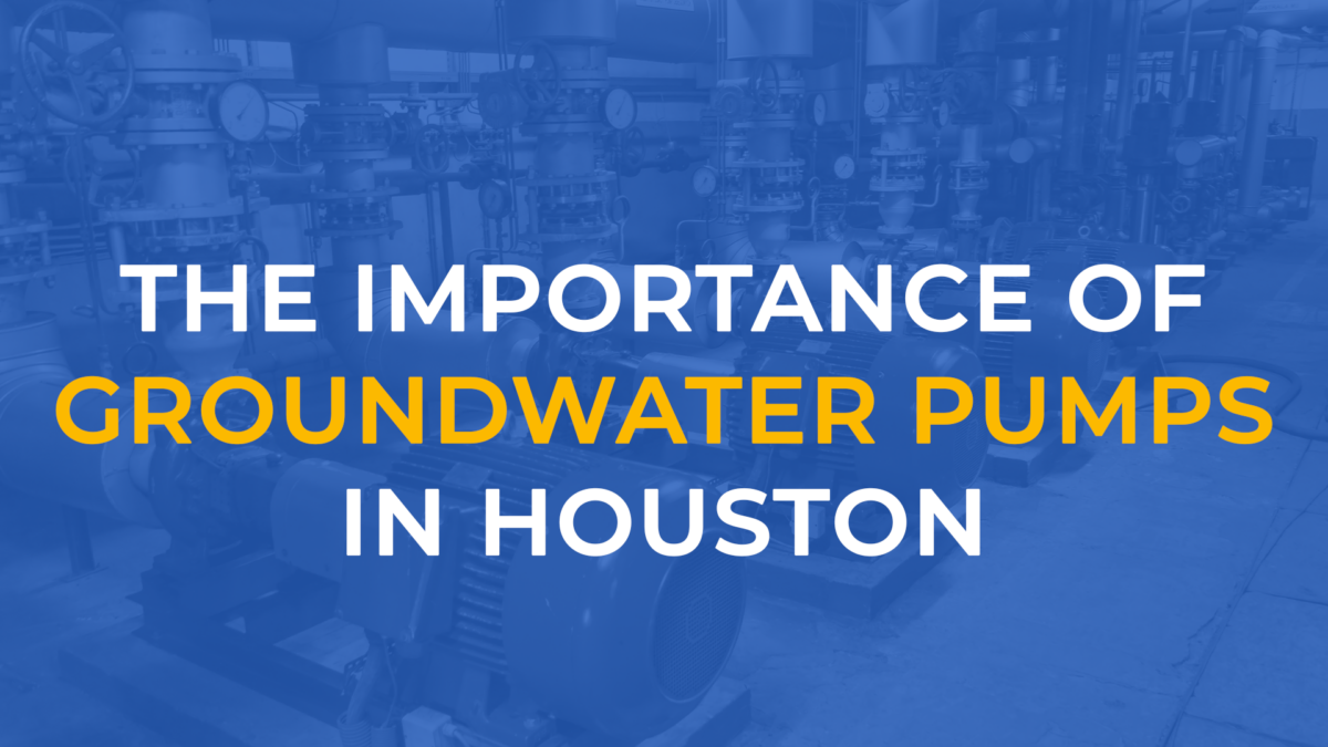 The Importance Of Groundwater Pumps In Houston - Gulf Coast Pump & Supply